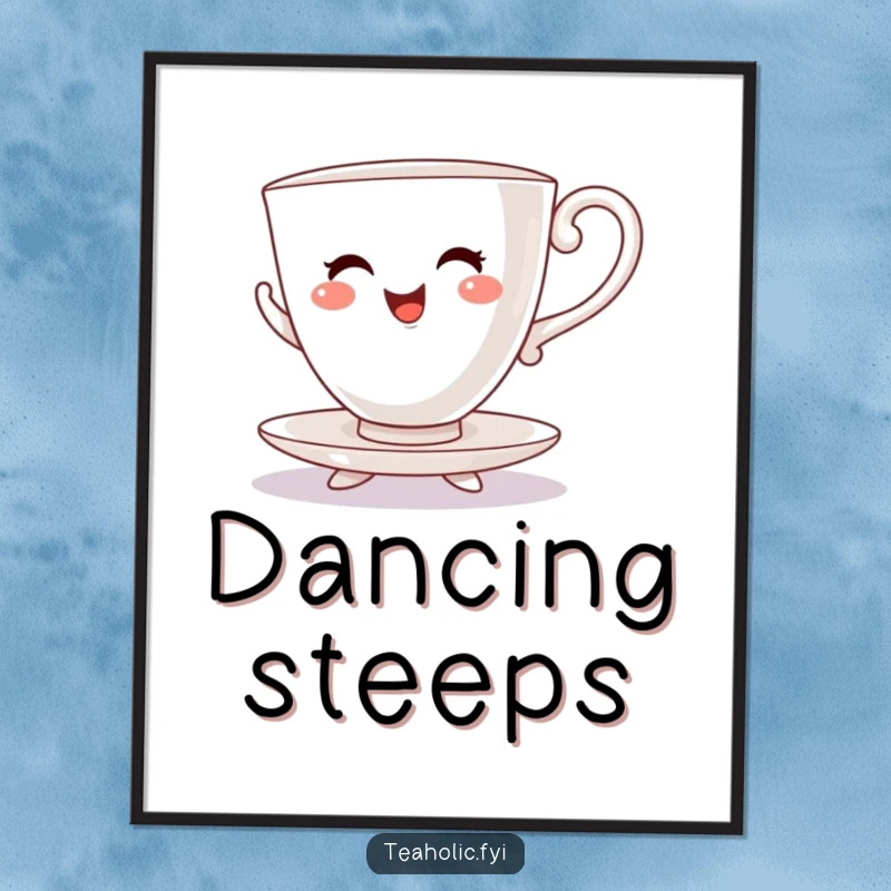 Funny poster featuring a cheerful teacup character with saucer feet performing a delightful jig with great enthusiasm.