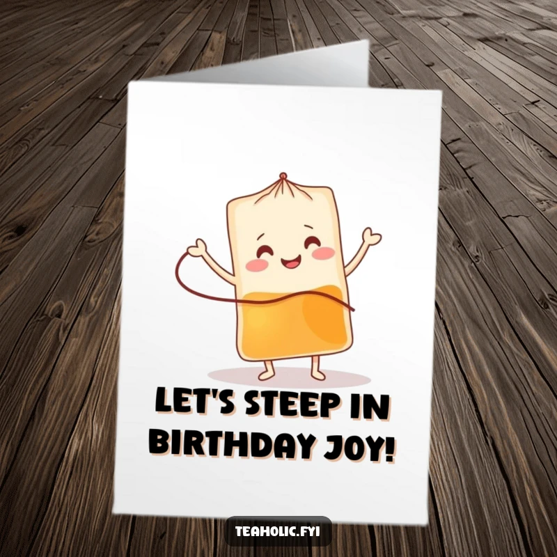 Funny Free Printable Birthday Card: A smiling tea bag character doing a lively jig with its string, celebrating a birthday with pure energy.