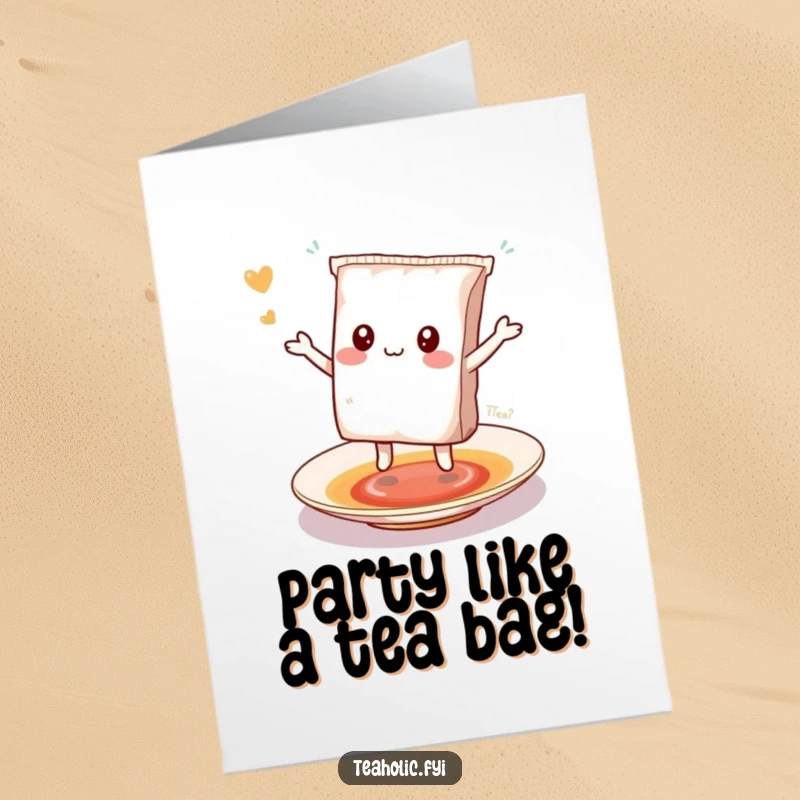 Funny free printable birthday card of a kawaii tea bag character happily doing a little dance on a white saucer.