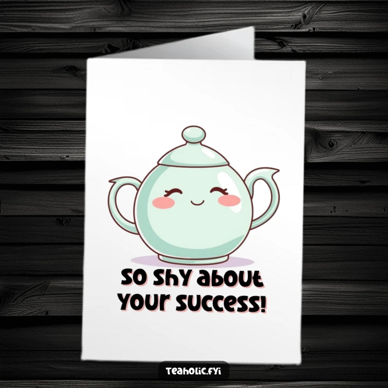 Funny Free Printable Congrats Card: A teapot character blushes shyly, conveying modest happiness for achievements.